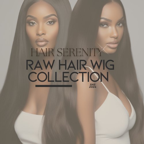 RAW HAIR WIG COLLECTION - Luxehairserenity